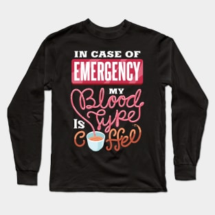 My blood type is coffee - Funny Coffee Lover gifts Long Sleeve T-Shirt